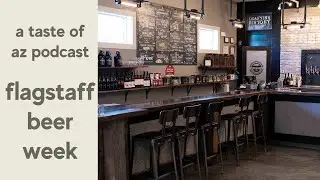 Arizona Beer Week in Flagstaff | A Taste of AZ Podcast 119