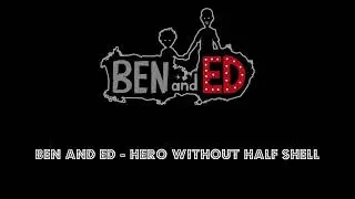 Ben and Ed - Hero Without Half Shell Recreation