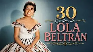 Lola Beltrán - 30 Éxitos de Colección de Lola Beltrán