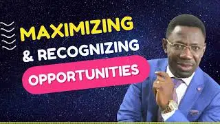 Recognizing & Maximizing Opportunities | Rev Sam Oye