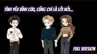 Full Version | Tình Yêu Vĩnh Cửu, Cũng Chỉ Là Lời Nói...| NoNoSub