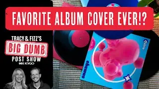 Favorite Album Cover Ever!? | Tracy and Fizz's Big Dumb Post Show