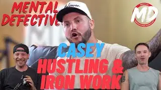 Casey on hustling, precipitated withdrawl, & being an iron worker | Mental Defectives #53