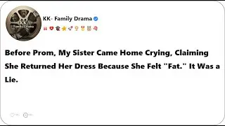 Before Prom, My Sister Came Home Crying, Claiming She Returned Her Dress Because She Felt 