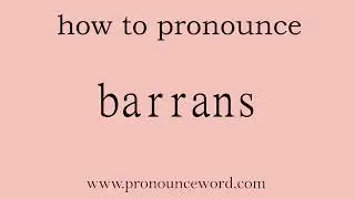 barrans: How to pronounce barrans in english (correct!).Start with B. Learn from me.