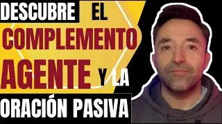 Descubre el complemento agente y la oración pasiva en español