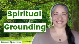 Grounding - An Essential Spiritual Practice