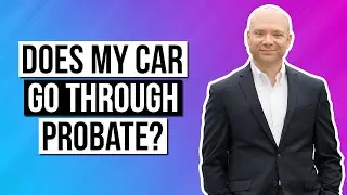 Does my car go through probate?