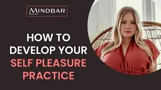 How To Develop Your Self-Pleasure Practice | MindBar