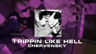 CHERVENSKY - TRIPPIN LIKE HELL