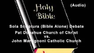 Sola Scriptura Debate (Pat Donahue Church of Christ vs. John Martignoni Catholic Church)