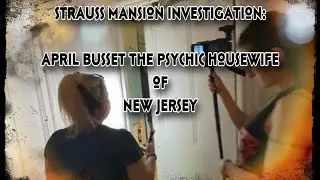 Strauss Mansion Investigation 9/10/22 April Busset