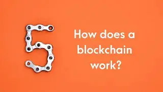 How does a blockchain work? Simply Explained for 5 minutes