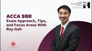 ACCA Strategic Business Reporting (SBR) Exam Approach and Tips | Roy Goh | LSBF Singapore