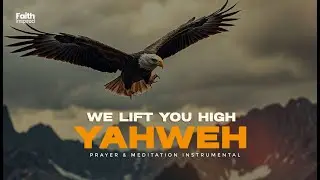 We Lift You High Yahweh | Instrumental Music