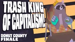 Trash King of Capitalism || Donut County finale!