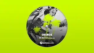 Onsmok - No Matter (Original Mix) [BAMBOLE RECORDS]