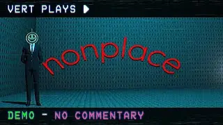 vert plays&hellip; nonplace │ DEMO │ No Commentary