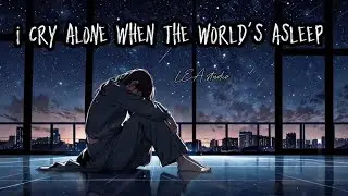 I Cry Alone When The World&rsquo;s Asleep - R/M - Midnight crying song 🎶  - LEA ( official lyric video ) 