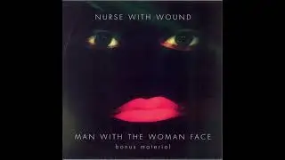 Nurse With Wound &ndash; Man With The Woman Face - Bonus Material (2007)