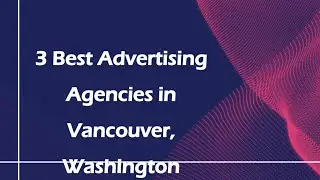 3 Best Advertising Agencies in Vancouver, Washington | Marketing Firms