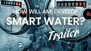 Trailer - How Advanced Metering Infrastructure (AMI) is shaping the smart water market?