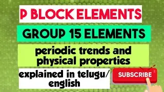 P Block elements/ Group 15 elements/ Periodic trends/ physical properties