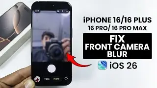 iOS 26 - Fix iPhone 16 Front Camera Blurry (Plus, Pro Max)