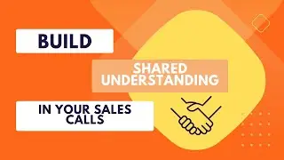 Building shared understanding in your sales conversations (Directional Discovery)