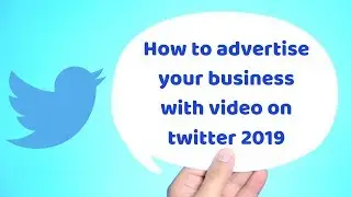 How to advertise your business with video on twitter 2019 | Digital Marketing Tutorial