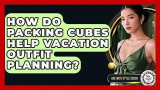 How Do Packing Cubes Help Vacation Outfit Planning? - Age With Style Coach