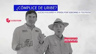 #EnVivo | &iquest;C&oacute;mplice de Uribe? Juicio a &Aacute;lvaro H. Prada por soborno a testigos