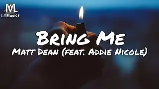 Matt Dean - Bring Me (feat. Addie Nicole) (Lyrics)
