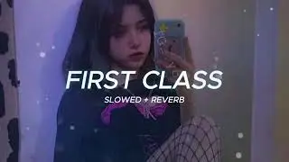 First class ( Slowed Reverb lofi song)
