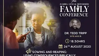 Sowing and Reaping: Using Consequences Biblically | Pastor Tedd Tripp  | 26th August 2020