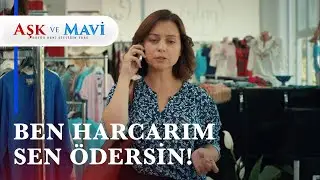 Servet alışverişleri yaptı, Cemal'e ödetti! - Aşk ve Mavi 35. Bölüm