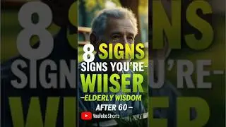 8 Signs You're Wiser Than You Think &mdash;Elderly Wisdom after 60