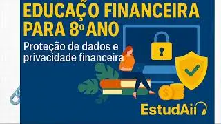 Educa&ccedil;&atilde;o Financeira -  Prote&ccedil;&atilde;o de dados e privacidade financeira
