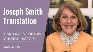 Hard Questions in Church History with Lynne Hilton Wilson: Week 16 (Joseph Smith Translation)