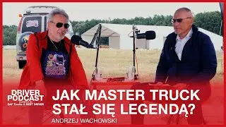 Jak Master Truck stał się LEGENDĄ? [Andrzej Wachowski] | DRIVER PODCAST EXTRA!!!