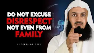 DO NOT EXCUSE DISRESPECT! NOT EVEN FROM FAMILY | Mufti Menk