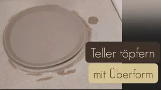 Teller t&ouml;pfern mit &Uuml;berform ● Ohne T&ouml;pferscheibe ● Plattentechnik ● Einfach f&uuml;r Anf&auml;nger