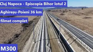M300 Cluj Napoca- Episcopia BH, lot 2 Aghireșu - Poieni filmat complet