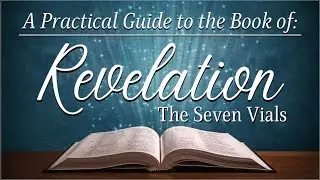 A Practical Guide to the Book of Revelation - The Seven Vials | Pastor Bezaleel Cummings |Revelat…