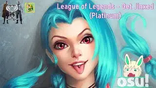 League of Legends (Agnete kjolsrud) - Get Jinxed (Platinum) [X: HD] | osu!