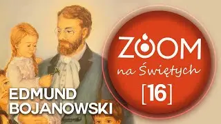 Edmund Bojanowski | s. Małgorzata Ochęduszko - [16] ZOOM na Świętych