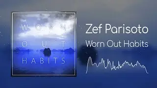 Zef Parisoto - Worn Out Habits (Official Visual)