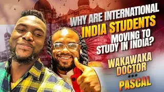 Why are International students moving to study in India? | Wakawaka Doctor &times; Pascal Olaleye