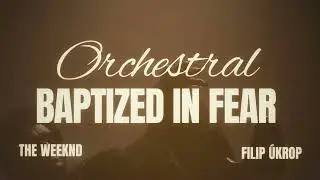 Baptized In Fear (Orchestral Remix by Filip Úkrop)