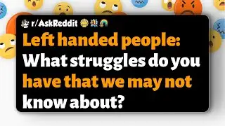 r/AskReddit | Left handed people: What struggles do you have that we may not know about?
